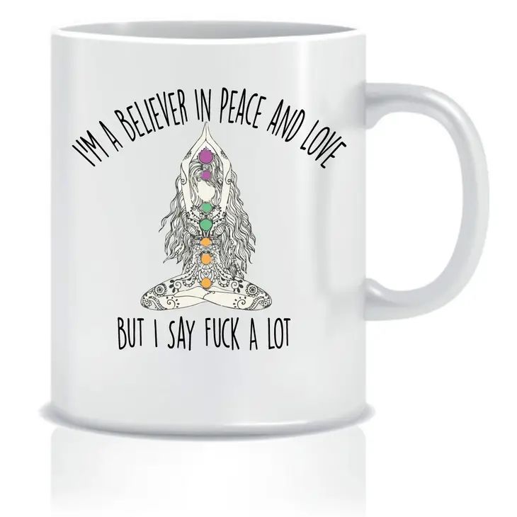 Cheeky Mug - I'm a Believer in Peace and Love - But I Say Fuck A Lot