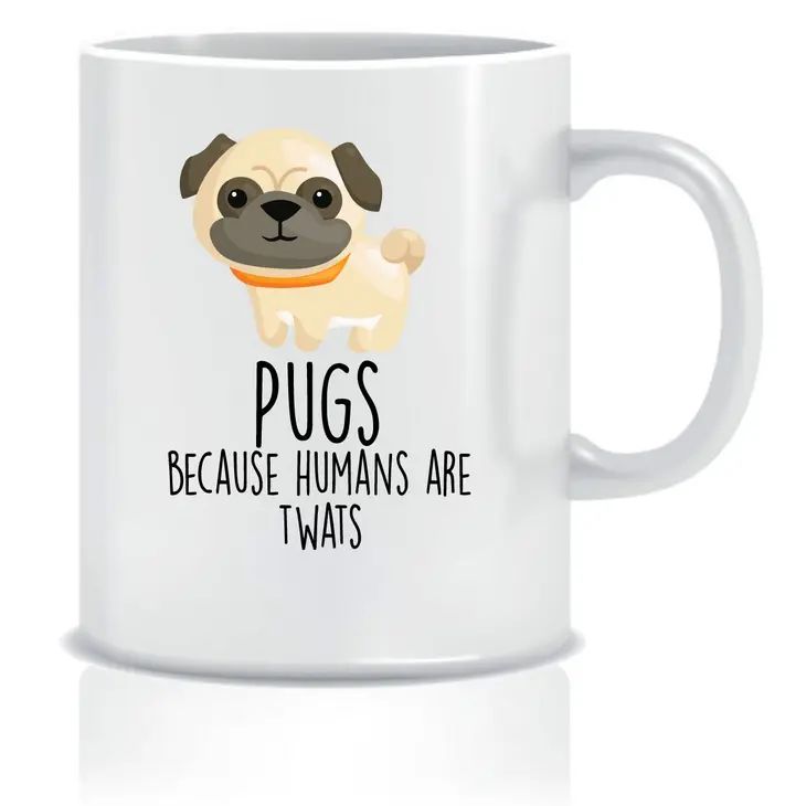 Cheeky Mug - Pugs - Because Humans Are Twats