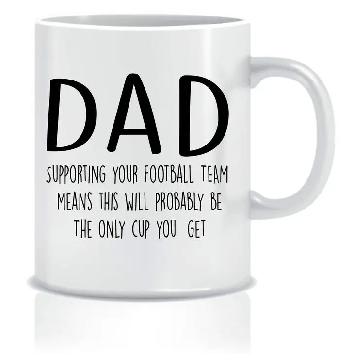 Cheeky Mug - Dad - Supporting Your Football Team Means This Will Probably Be The Only Cup You Get