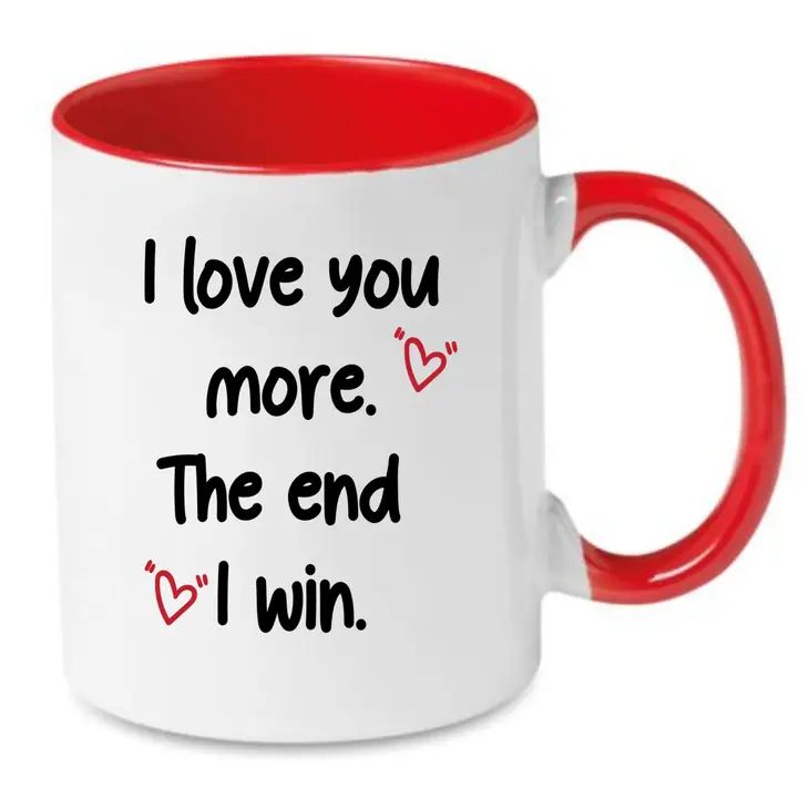 Cheeky Mug - I Love You More. The End I Win.